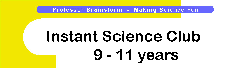 Professor Brainstorm's Science Shop - Instant Science Club 9 - 11 years
