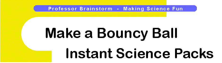 Professor Brainstorm's Science Shop - Make a Bouncy Ball